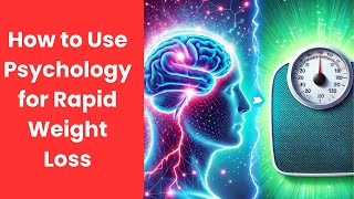 How to Use Psychology for Rapid Weight Loss