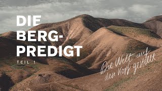 Predigt - Die Bergpredigt - Teil 1 - Die Welt auf den Kopf gestellt - 11.04.2021