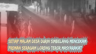 Setiap Malam Desa Durin Simbelang Mencekam, Preman Seragam Loreng Berkeliaran Teror Masyarakat