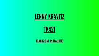 Lenny Kravitz - TK421 - Traduzione Italiano