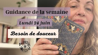 Guidance de la semaine , lundi 24 juin : Un besoin de douceur