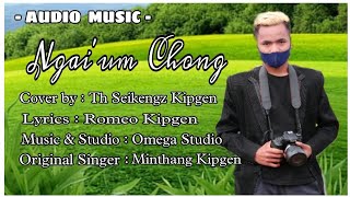 NGAI'UM CHONG || TH SEIKENGZ KIPGEN || Audio Music ||