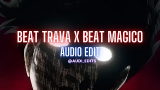 Beat trava X beat magico (audio edit)