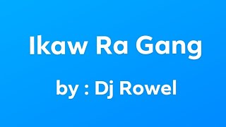 IKAW RA GANG 🎶🎵  [ FULL LYRICS ] Dj Rowel | Bisaya song