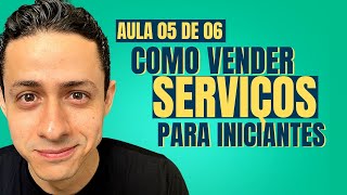 AULA 05 DE 06 - COMO VENDER SERVIÇOS NA INTERNET PARA INICIANTES (DO ZERO) - (PASSO A PASSO)