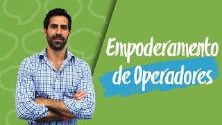 Como empoderar seus operadores | 4 DICAS BÁSICAS