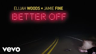 Elijah Woods x Jamie Fine - Better Off (Audio)