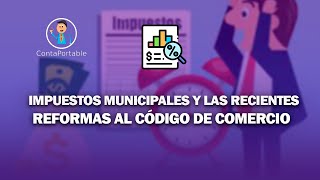 Impuestos Municipales y las Recientes Reformas al Código de Comercio