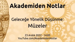 Akademiden Notlar 86: Geleceğe Yönelik Düşünme: Müzeler