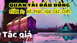 QUAN TÀI ĐẦU ĐÔNG [PHẦN 8]