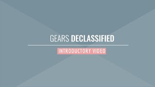 Gears Declassified - Introductory video