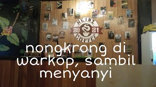 nongkrong di warkop, sambil menyanyi