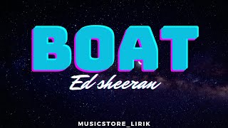 BOAT - ED SHEERAN (Lyrics)