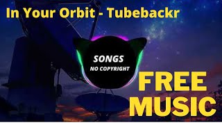 In Your Orbit - Tubebackr ( Songs no Copyright )