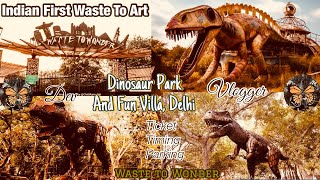 Delhi me bhi Dinosour Park | And Fun Villa Delhi | Indian First Waste To Art | Waste To Wonder Park