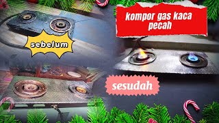 rekondisi kompor gas kaca pecah