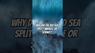 Why Did the Red Sea Split? Science vs. Legend