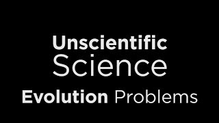 Evolution Problems - Unscientific Science