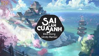 Sai Lầm Của Anh - Đình Dũng x Andy Remix (EDM) - Nhạc Trẻ Remix TikTok Gây Nghiện Hay Nhất Hiện Nay