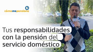 Tus responsabilidades con la pensión del servicio doméstico