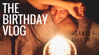 The Birthday Vlog | Sanjay Sood-Smith