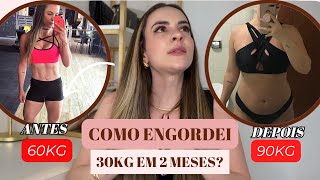 COMO EU ENGORDEI 30KG EM 2 MESES?