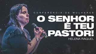 O Senhor é o teu pastor - Pra.Helena Raquel.