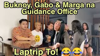 Buknoy, Gabo & Marga Na Guidance Office SUPER LAPTRIP!