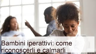 Bambini iperattivi: come riconoscerli e calmarli