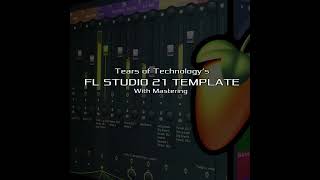 Tears of Technology's FL Studio 21 Template with Mastering