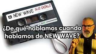 ¿De qué hablamos cuando hablamos de NEW WAVE?