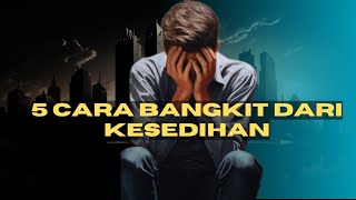 5 CARA KELUAR DARI KESEDIHAN DALAM HIDUP || Motivasi Hidup