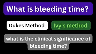 Principle of bleeding time , Dukes and Ivy's methods procedure significance