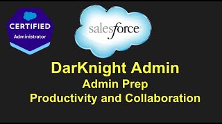 Salesforce Admin Prep - Productivity and Collaboration