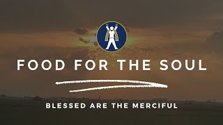 Food for the Soul - Blessed are the Merciful