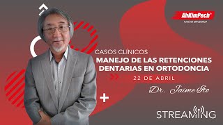 Dr. Jaime Ito. Tema: Manejo de las retenciones dentarias en ortodoncia, casos clínicos