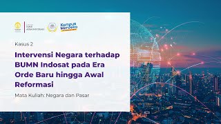 Intervensi Negara terhadap BUMN Indosat pada Era Orde Baru hingga Awal Reformasi - Negara dan Pasar