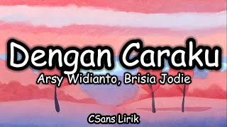 Dengan Caraku - Arsy Widianto, Brisia Jodie (Lirik/Lyrics)