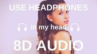 Ariana Grande - in my head (8D Audio)