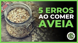 5 ERROS QUE VOCÊ COMETE AO COMER AVEIA