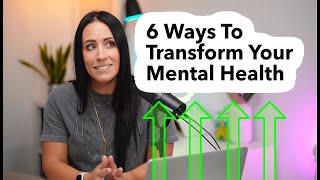 6 Ways To Transform Your Mental Health