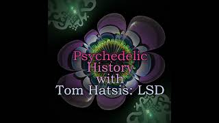 Episode 155: Psychedelic History with Tom Hatsis: LSD