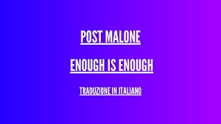 Post Malone - Enough Is Enough - Traduzione Italiano