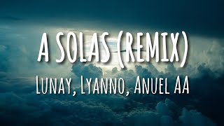 Lunay, Lyanno, Anuel AA, Brytiago, Alex Rose - A Solas (Remix) (Letra/Lyrics)