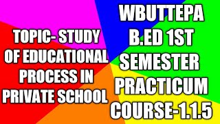 TOPIC- STUDY OF EDUCATIONAL PROCESS IN PRIVATE SCHOOL | B. Ed 1st Sem Practicum | COURSE-V|WBUTTEPA|