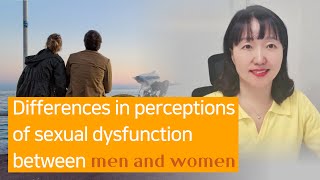 [Sex & Xes] Differences in perceptions of sexual dysfunction between men and women