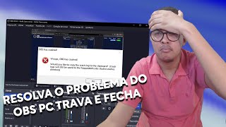 O OBS Studio do PC Travando e Fechando Sozinho - Veja a Solução