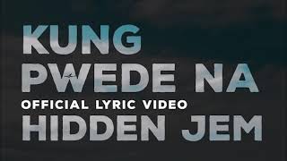 Kung Pwede Na - Hidden Jem (Official Lyric Video)