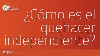 ¿Cómo es el quehacer independiente en Xquenda?