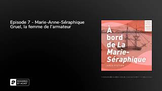 Episode 7 - Marie-Anne-Séraphique Gruel, la femme de l’armateur